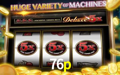 A Popularidade dos Caça-Níqueis no 76p